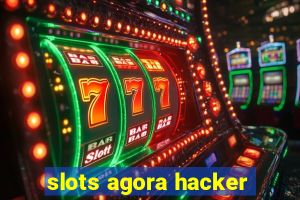 slots agora hacker